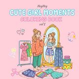 Cute Girl Moments Coloring Book: Cozy and Comfy Coloring book for kids, teens and adults stress relief