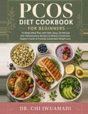 PCOS Diet Cookbook For Beginners: 12-Week Meal Plan with 100+ Easy, 30-Minute Anti-Inflammatory Recipes to Balance Hormones, Support Insulin & Promote Sustainable Weight Loss