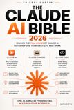 The Claude AI The Claude AI Bible: The Complete Power User's Guide to Anthropic's AI — Master Prompting, Projects, Artifacts, Claude Code, Skills, Plugins, MCP, the API, and Agents