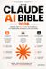 The Claude AI The Claude AI Bible: The Complete Power User's Guide to Anthropic's AI — Master Prompting, Projects, Artifacts, Claude Code, Skills, Plugins, MCP, the API, and Agents