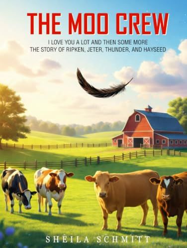 THE MOO CREW: I LOVE YOU A LOT & THEN SOME MORE: THE STORY OF RIPKEN, JETER, THUNDER, & HAYSEED