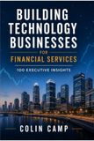 Building Technology Businesses For Financial Services: 100 Executive Insights