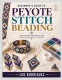 BEGINNER'S GUIDE TO PEYOTE STITCH BEADING