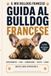 Il mio Bulldog Francese: guida completa per crescere, educare e prenderti cura del tuo cane: Addestramento, alimentazione, salute e comportamento – ... sano | Con ricette da fare in casa e Journal