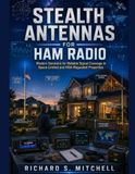 STEALTH ANTENNAS FOR HAM RADIO: Modern Solutions for Reliable Signal Coverage in Space-Limited and HOA-Regulated Properties