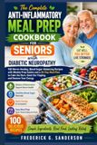 The Complete Anti-inflammatory Meal Prep Cookbook For Seniors With Diabetic Neuropathy