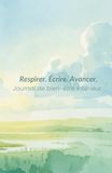 Respirer. Écrire. Avancer. Journal de bien-être intérieur