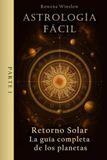 Astrología Fácil: Retorno Solar — La guía completa de los planetas, Parte 1