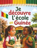 Je découvre l'école en Guinée: Un voyage chaleureux au cœur des classes, des ardoises à la craie, des jeux de récréation sous le soleil et des contes – Avec quiz et coloriages