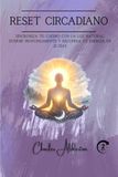 Reset circadiano: Sincroniza tu cuerpo con la luz natural, duerme profundamente y recupera tu energía en 21 días