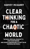 Clear Thinking for a Chaotic World