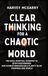 Clear Thinking for a Chaotic World
