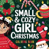 Small & Cozy Girl Christmas Coloring Book: Sweet Designs for a Festive Holiday