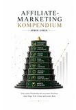 Affiliate-Marketing Kompendium: Vom ersten Verständnis bis zur ersten Provision - ohne Hype, Tech-Chaos und teuren Kurs.