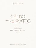 CALDO SUL PIATTO: 33 ricette con un accento sul gusto