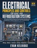 Electrical Principles and Controls for HVAC and Refrigeration Systems: A Practical Guide to Electrical Fundamentals, Wiring, Motors, Components, Testing, Diagnostics, and Troubleshooting