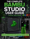 The Libri GmbH The Complete Beginner's Guide to Bambu Studio (2026 Edition)