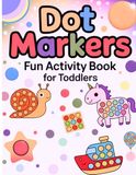 Dot Markers Fun Activity Book for Toddlers: Easy Do A Dot Coloring Pages for Kids Ages 2–5 | Animals, Shapes & Learning Activities for Fine Motor Skills