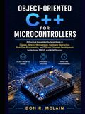 Object-oriented C++ for Microcontrollers: A Practical Embedded Systems Guide to Classes, Memory Management, Hardware Abstraction, Real-Time ... for Arduino, ESP32, and ARM Devices