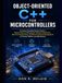 Object-oriented C++ for Microcontrollers: A Practical Embedded Systems Guide to Classes, Memory Management, Hardware Abstraction, Real-Time ... for Arduino, ESP32, and ARM Devices