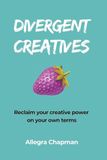 Divergent Creatives: Reclaim your creative power on your own terms