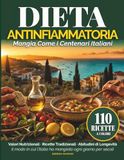 Dieta Antinfiammatoria: 110 Ricette Facili a Colori con Valori Nutrizionali e le 7 Abitudini di Longevità per Energia e Benessere