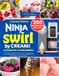 Ninja CREAMi Ninja Swirl By CREAMi Cookbook for Beginners Canada Edition: Over 300 Delicious Recipes for Ice Creams, Gelatos, Sorbets, Frozen Custards, Milkshakes, ... Frozen Desserts with Canadian Measurements