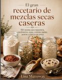 El Libri GmbH El gran recetario de mezclas secas caseras: 150 recetas para repostería, condimentos, sopas, comidas rápidas, postres y básicos de cocina