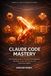 Claude Code Mastery: The Complete Guide to AI-Powered Development