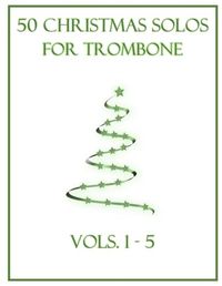 50 Independently Published 50 Christmas Solos for Trombone Paperback