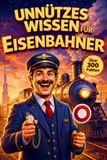 Unnützes Wissen Die Geschenkedition - Unnützes Wissen für Eisenbahner