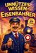 Unnützes Wissen Die Geschenkedition - Unnützes Wissen für Eisenbahner