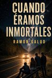 Cuando éramos inmortales