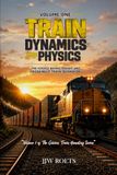 TRAIN DYNAMICS AND PHYSICS: THE SCIENCE BEHIND FREIGHT AND PASSENGER TRAIN BEHAVIOUR