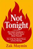 Not Tonight: How desire transforms — What You Don’t Know About Yourself