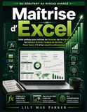 Maîtrise d'Excel: Guide pratique pour maîtriser les formules, les fonctions, les tableaux de bord, l'analyse de données, Power Query, l'IA et les rapports professionnels