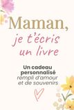 Maman je t’écris un livre : cadeau personnalisé plein d’amour et de souvenirs