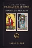 Combinaciones Tarot Rider-Waite Combinaciones del Tarot Rider-Waite: Cómo leer dos cartas juntas: el método y 500 combinaciones explicadas una a una