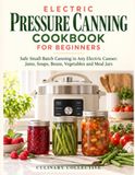 Electric Pressure Canning Cookbook for Beginners