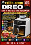 LE CHEF-FOUR DREO LIVRE DE RECETTES ET GUIDE D'UTILISATION POUR DÉBUTANTS ET SENIORS 2026