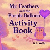 Mr. Feathers and the Purple Balloon Activity Book: Kindergarten - 1st Grade