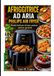 AFRIGGITRICE Philips Air Fryer: Ricette facili per chi ama cucinare senza grassi