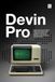 Devin Pro: Master Devin AI to Ship Better Software with Autonomous Coding, Devin IDE and CLI Workflows, Code Review, Automation, MCP Integrations, and Team Delivery