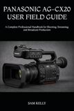 PANASONIC AG-CX20 USER FIELD GUIDE