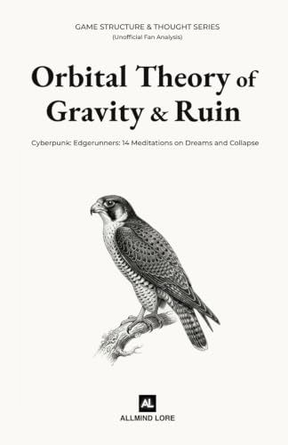 Orbital Cyberpunk: Edgerunners Orbital Theory of Gravity and Ruin: 14 Meditations on Dreams and Collapse (Unofficial Fan Analysis)