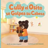 Cully el Osito Se Golpea su Cabeza: Una historia para las grandes emociones de los más pequeños