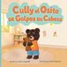 Cully el Osito Se Golpea su Cabeza: Una historia para las grandes emociones de los más pequeños