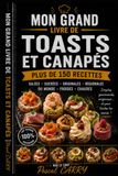 LES RECETTES – TOASTS & CANAPÉS: Des bouchées gourmandes, élégantes et conviviales pour toutes les occasions