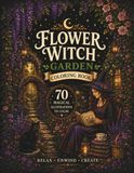 Flower Witch Garden Coloring Book: 70 Magical Illustrations to Color for Relaxation and Stress Relief