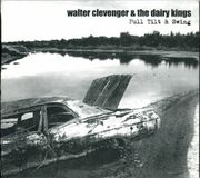 Sonic Rendezvous Walter Clevenger & The Dairy Kings - Full Tilt & Swing (CD)